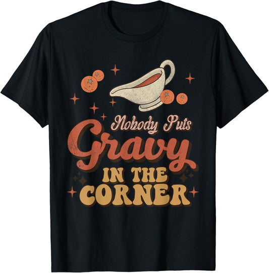 Nobody Puts Gravy In The Corner Funny Groovy Thanksgiving T-Shirt - T-Shirt | Black