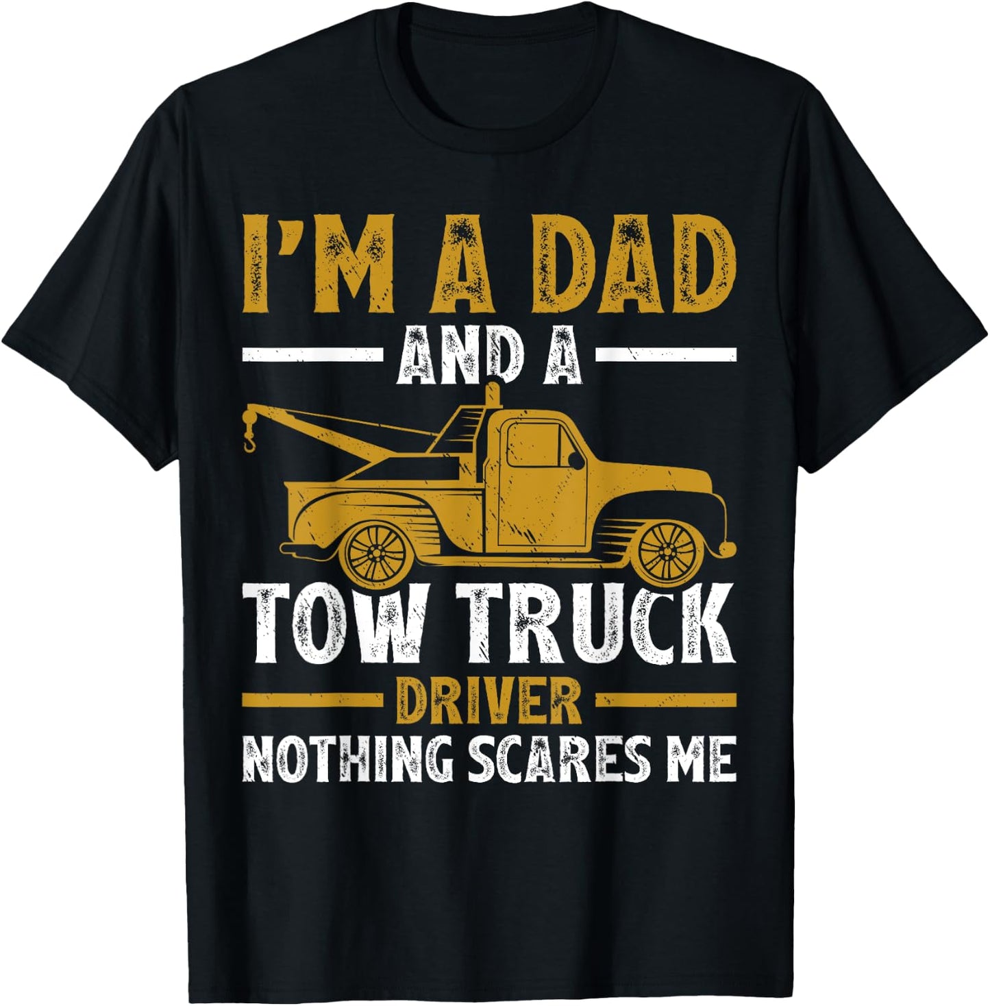 I'm A Dad And A Tow Truck Driver Fathers Day T-Shirt - T-Shirt | Black
