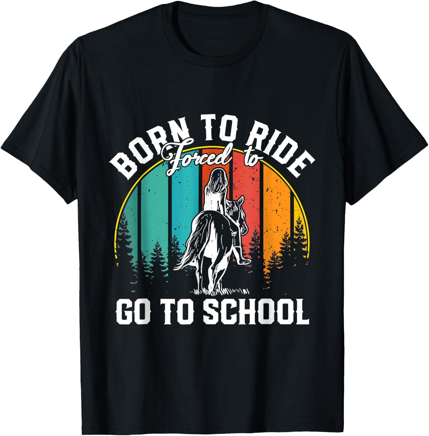 Born Ride Horses Forced To Go To School Horse Girl T-Shirt - T-Shirt | Black