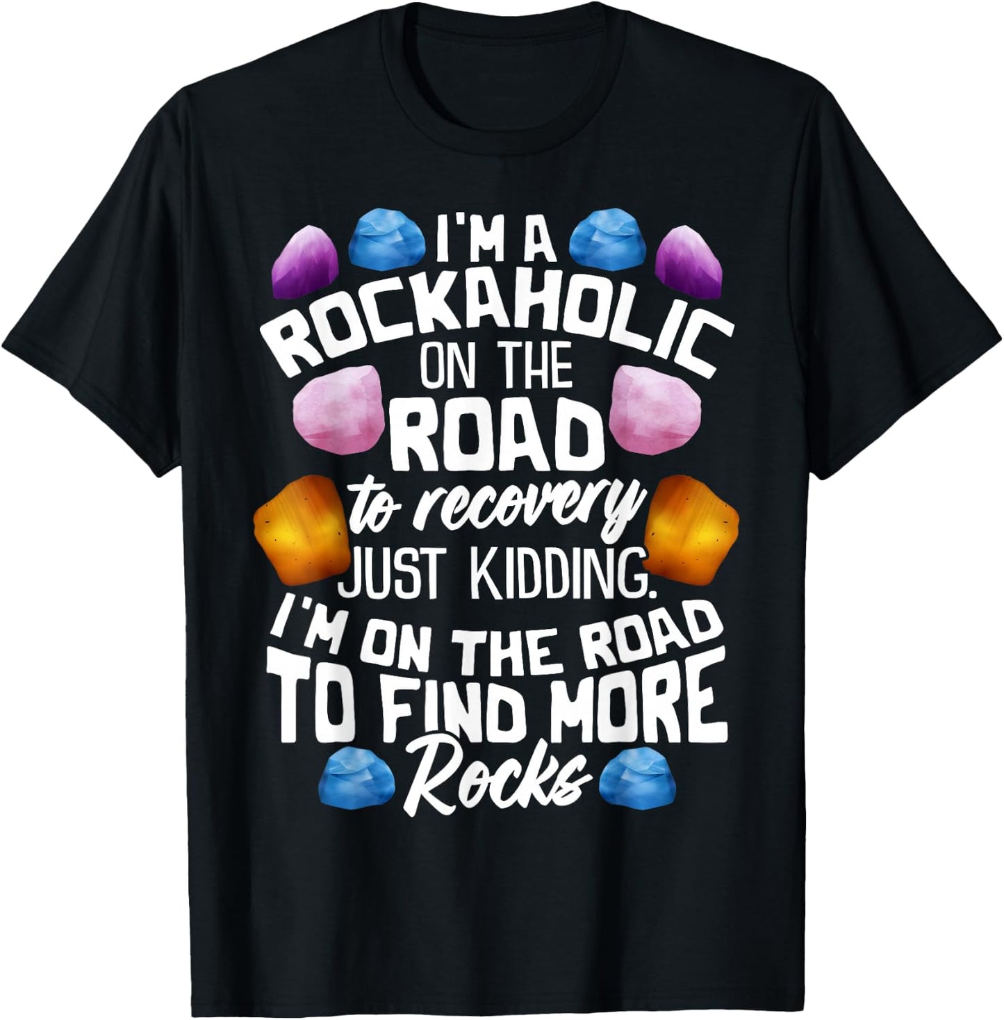 I'm A Rockaholic On The Road To Recovery Funny Geologist T-Shirt - T-Shirt | Black