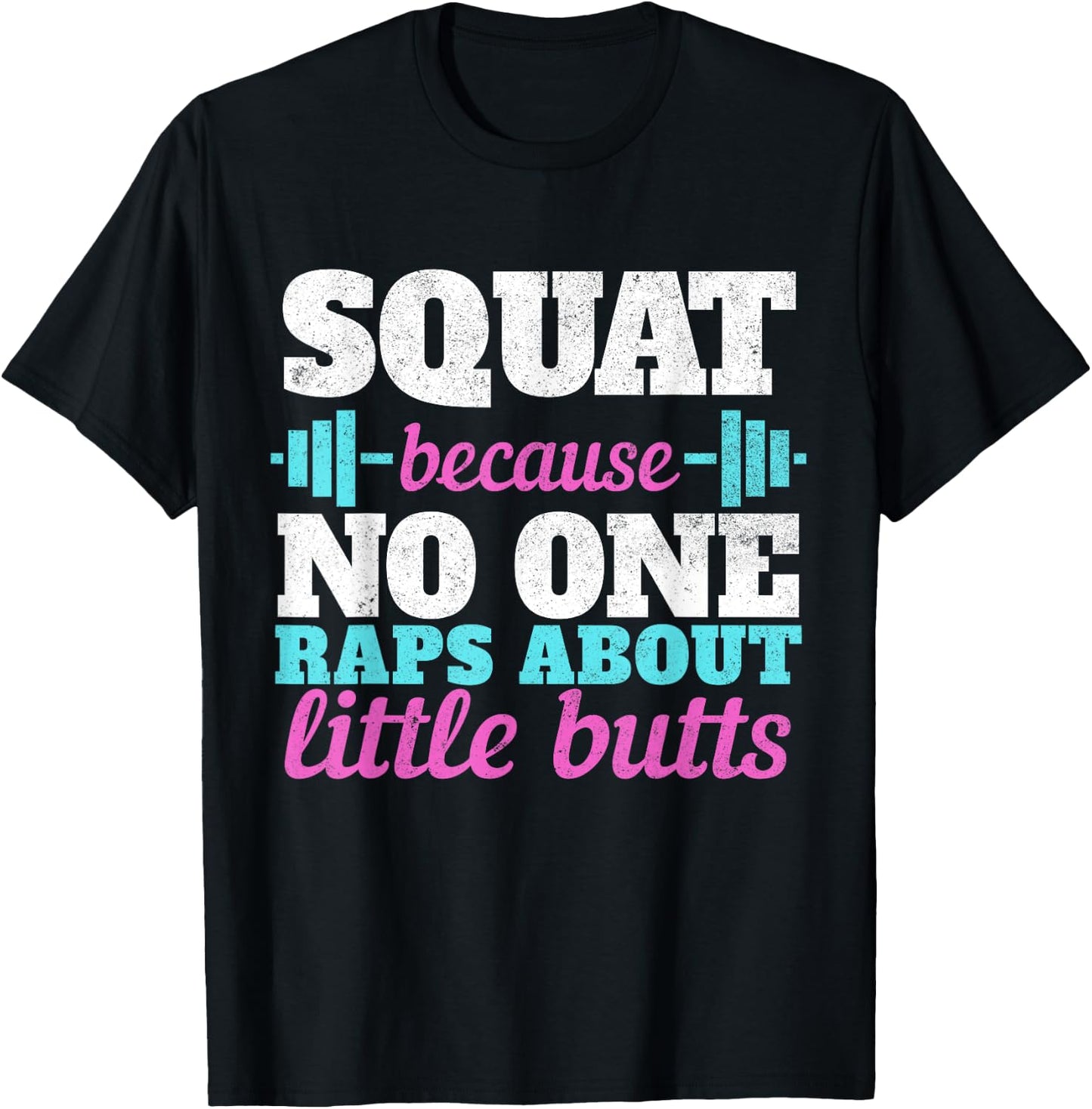 Squat Because No One Raps About Little Butts Gym T-Shirt - T-Shirt | Black