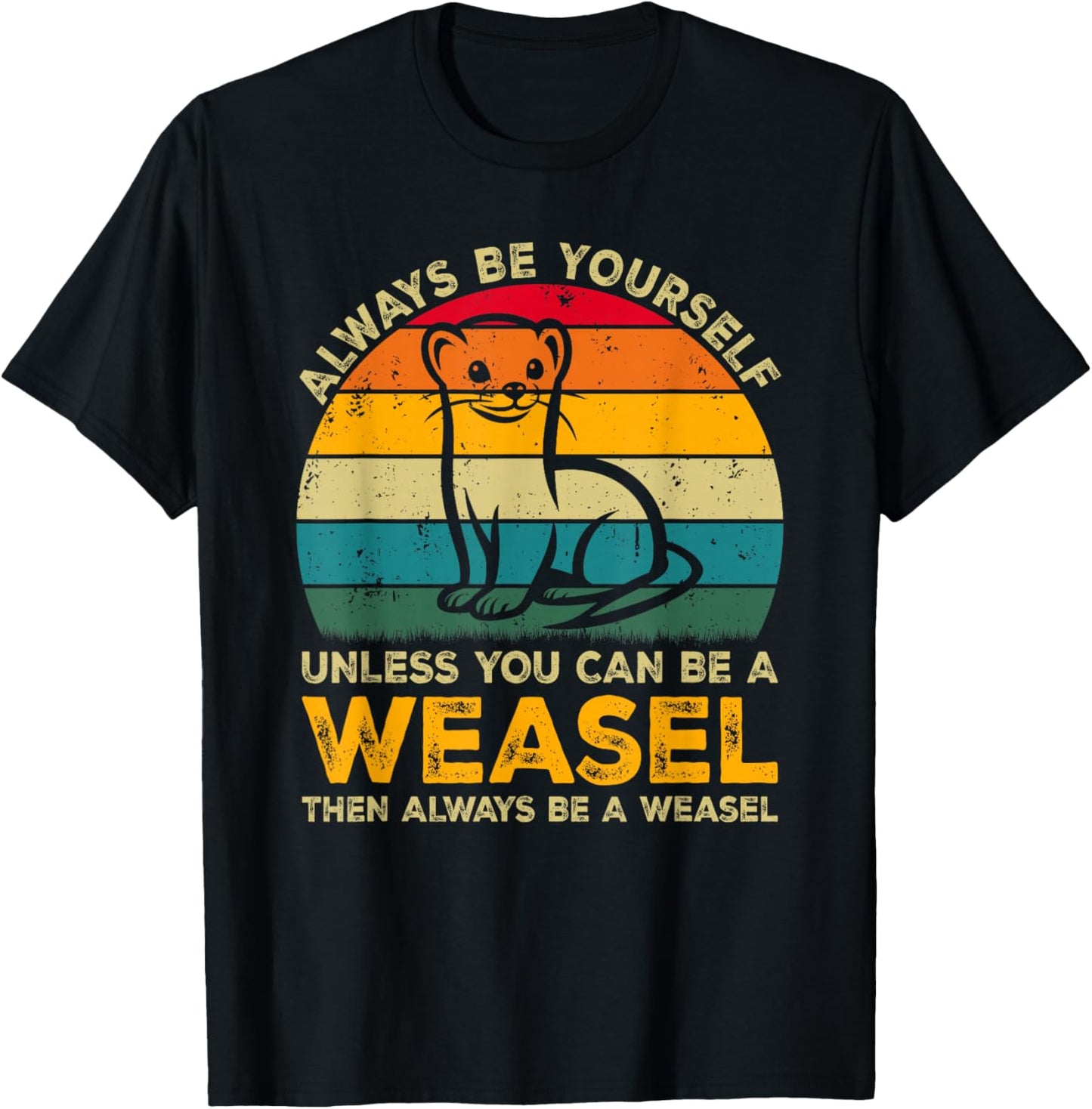 Always Be Yourself Unless You Can Be A Weasel, Funny Weasel T-Shirt - T-Shirt | Black