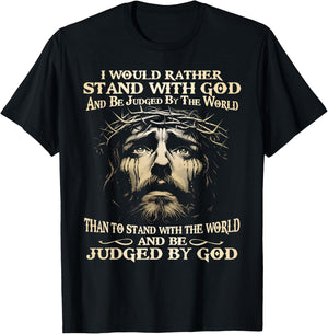 I Would Rather Stand With God And Be Judged By The World T-Shirt - T-Shirt | Black