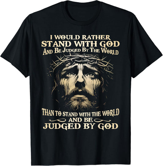 I Would Rather Stand With God And Be Judged By The World T-Shirt - T-Shirt | Black