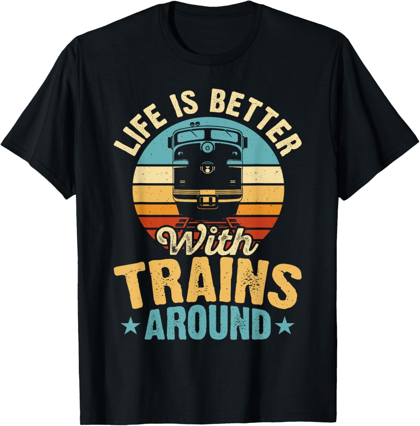 Life Is Better With Trains Around T-Shirt - T-Shirt | Black