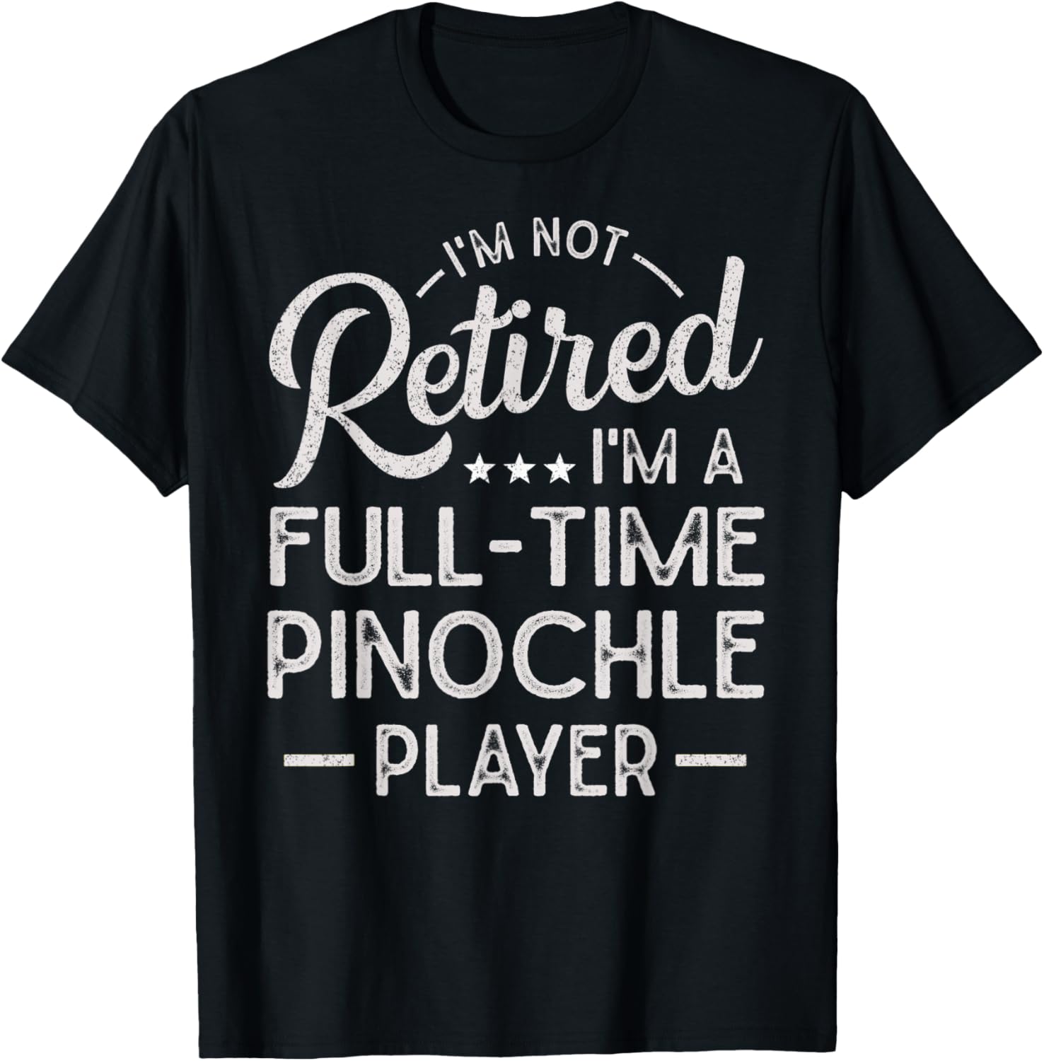 Funny I'm Not Retired I'm A Full Time Pinochle Player T-Shirt - T-Shirt | Black