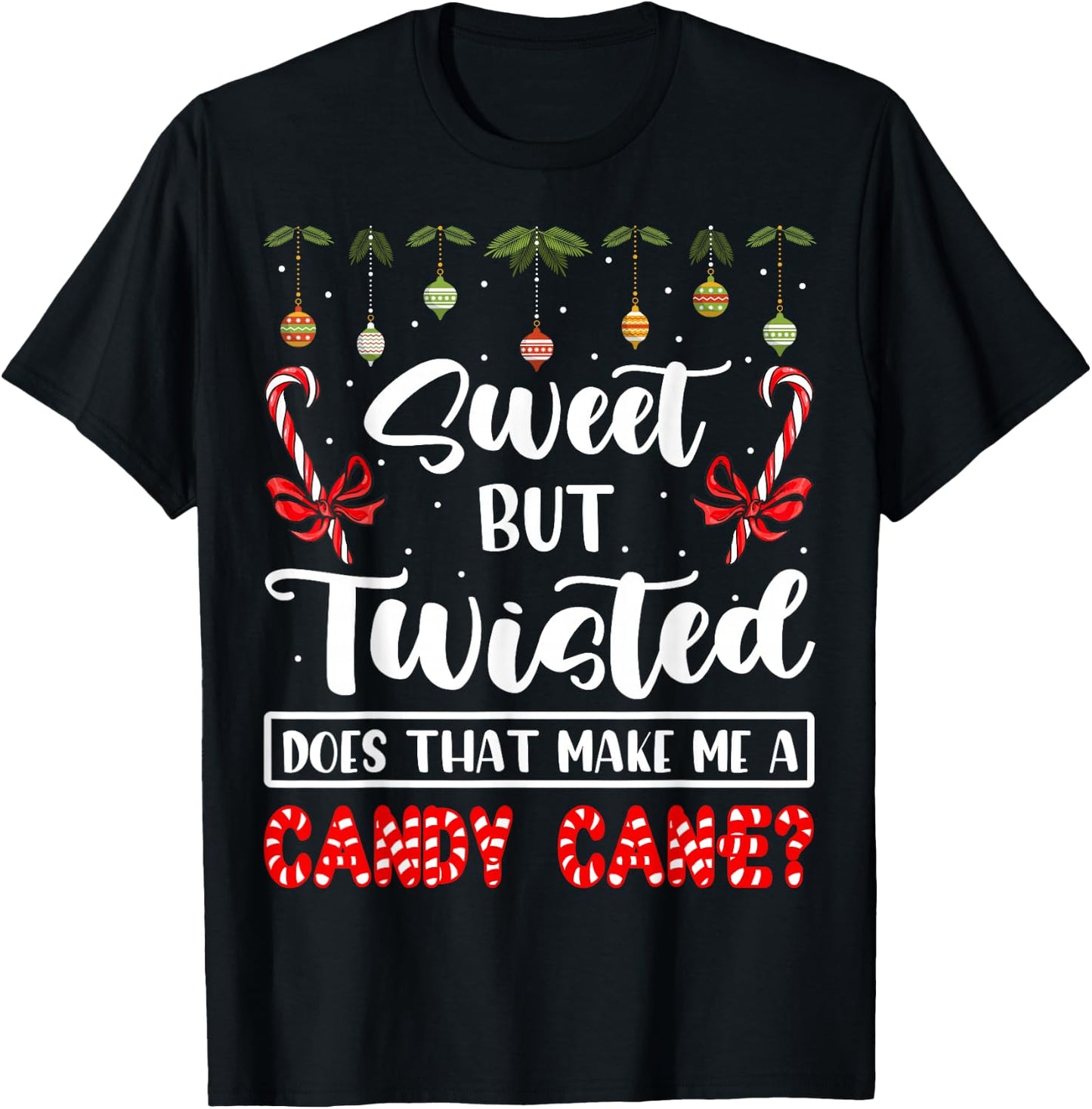 Sweet But Twisted Does That Make Me A Candy Cane Christmas T-Shirt - T-Shirt | Black