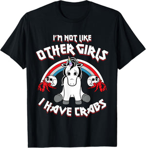 I'm Not Like Other Girls I Have Crabs Sarcastic Rude Crude T-Shirt - T-Shirt | Black