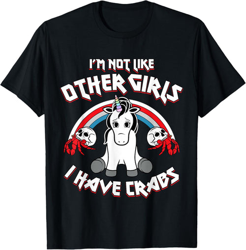I'm Not Like Other Girls I Have Crabs Sarcastic Rude Crude
