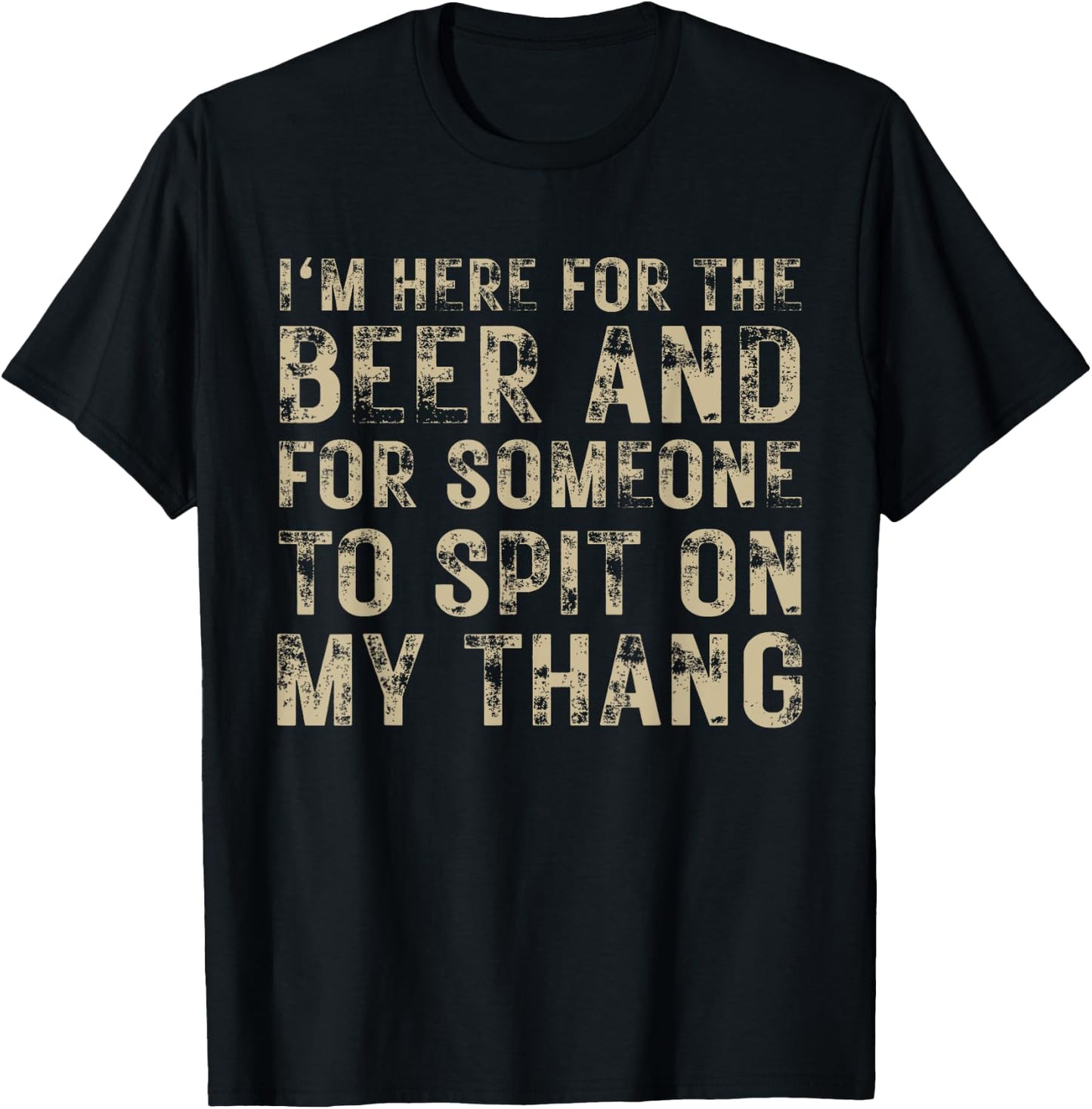 I'm Here For The Beer And For Someone To Spit Adult Funny T-Shirt - T-Shirt | Black