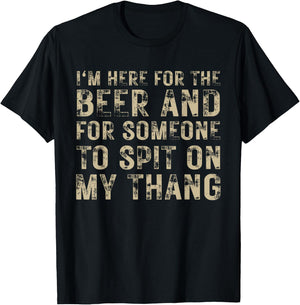 I'm Here For The Beer And For Someone To Spit Adult Funny T-Shirt - T-Shirt | Black