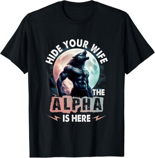 Hide Your Wife The Alpha Is Here Alpha Wolf Meme Cringe T-Shirt - T-Shirt | Black