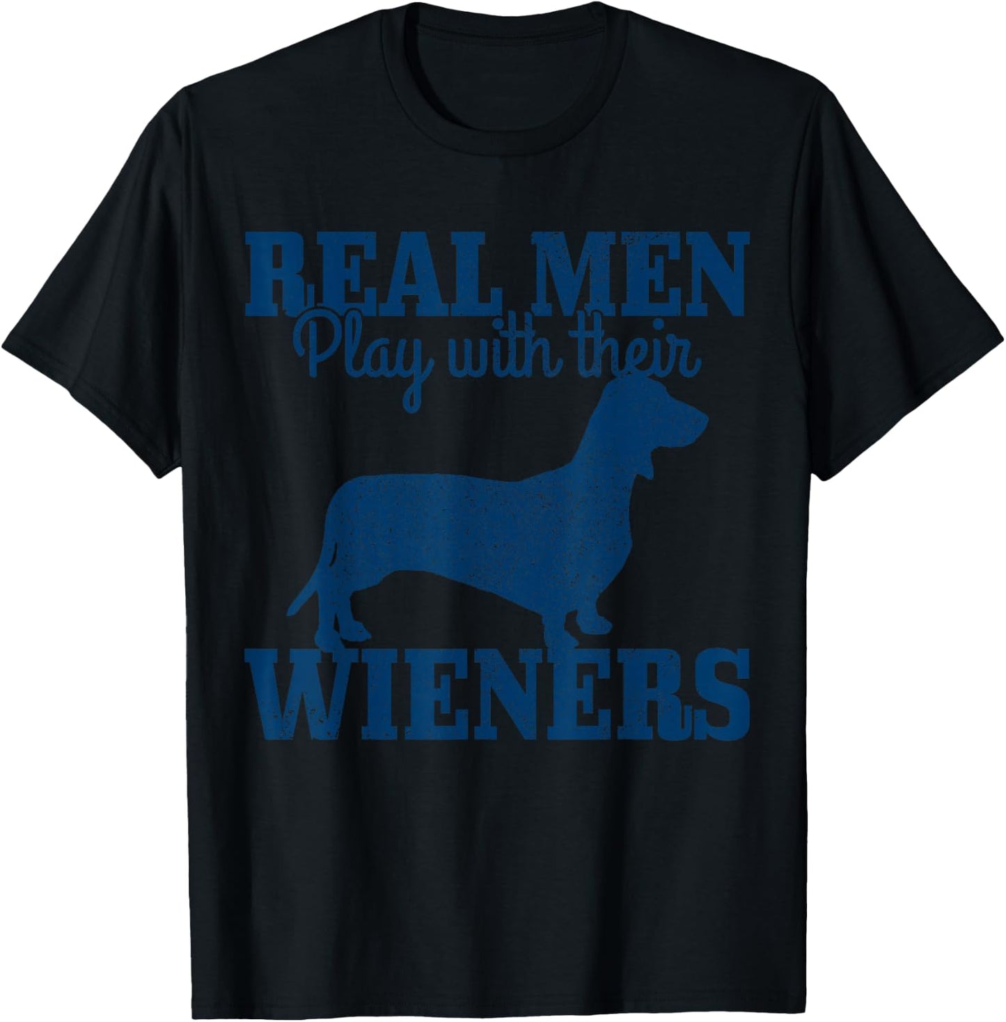 Dachshund Dad Real Men Play With Their Wiener Dog Funny Gift T-Shirt - T-Shirt | Black