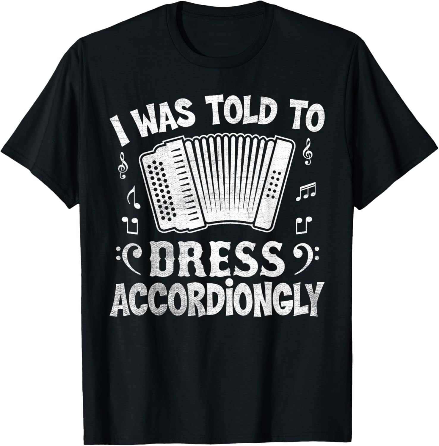 I Was Told to Dress Accordiongly - Accordion Player Pun T-Shirt - T-Shirt | Black