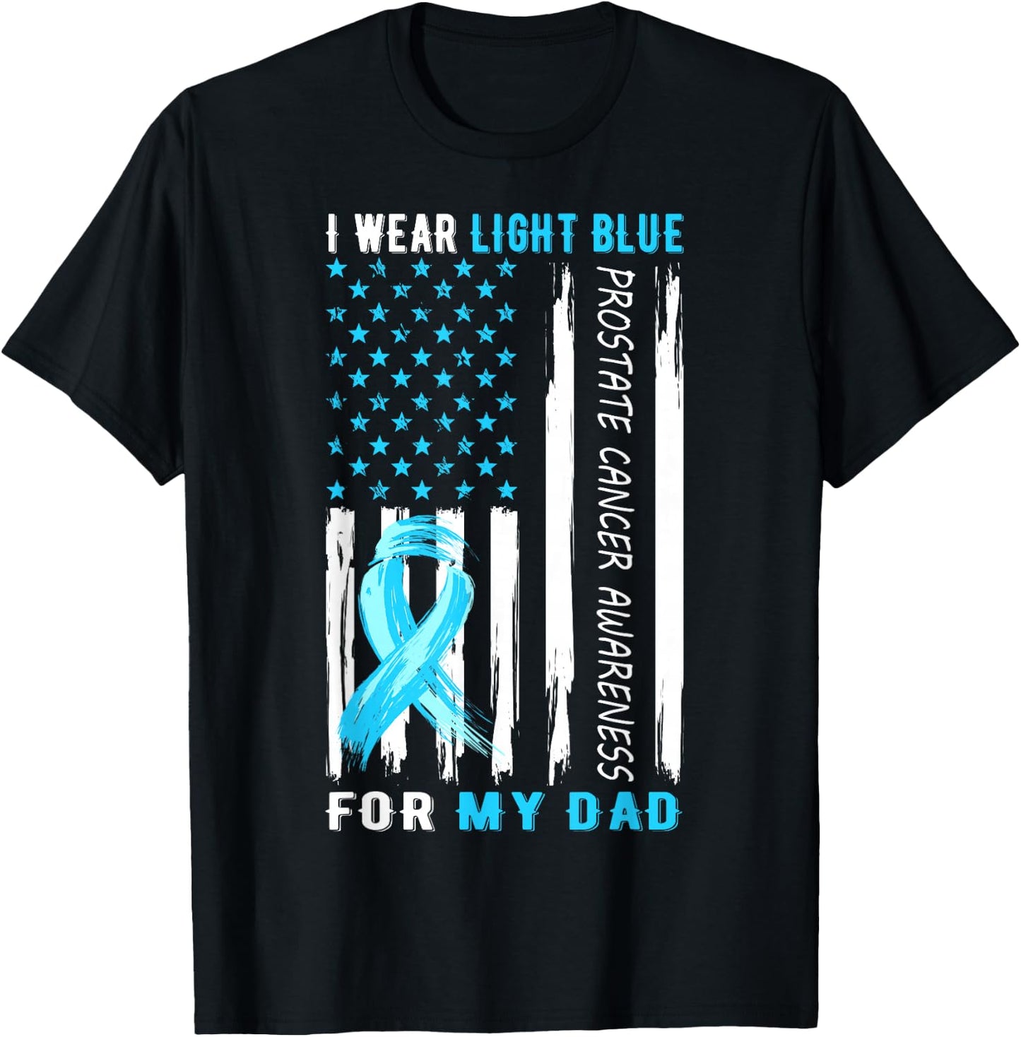 I Wear Light Blue For My Dad Prostate Cancer Awareness T-Shirt - T-Shirt | Black
