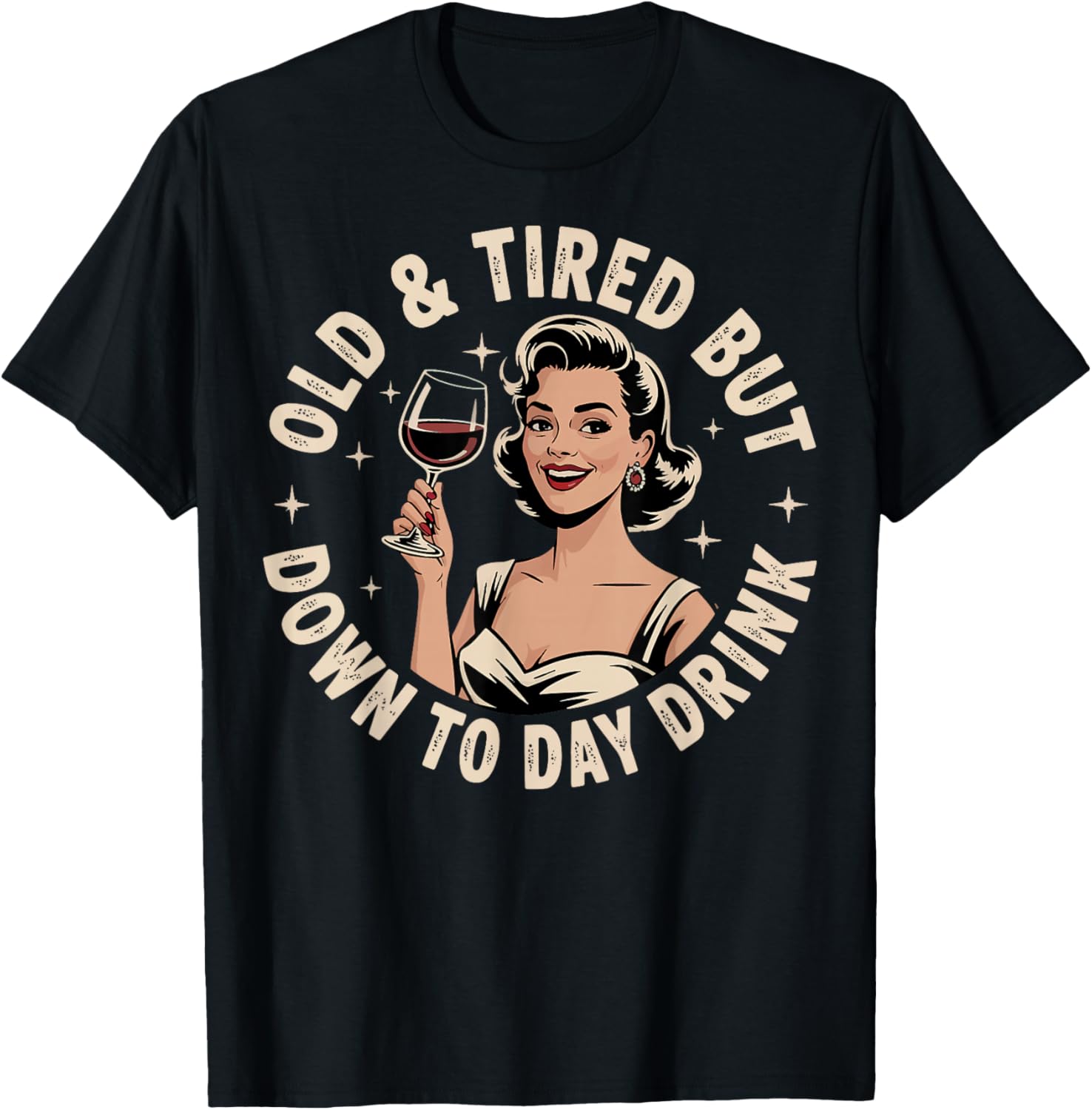 Old And Tired But Down To Daydrink T-Shirt - T-Shirt | Black
