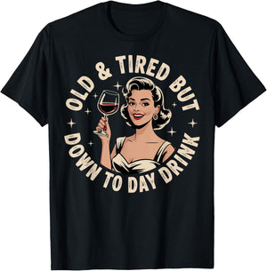 Old And Tired But Down To Daydrink T-Shirt - T-Shirt | Black