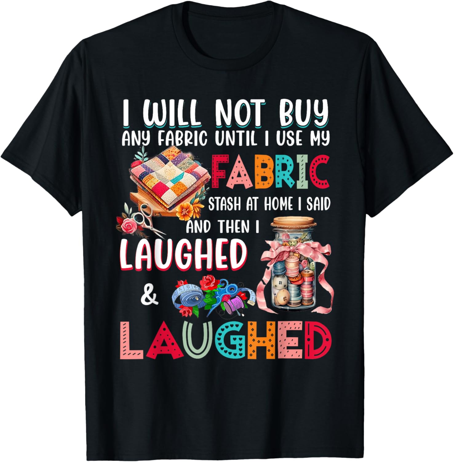 I Will Not Buy Any Fabric Until I Use My Fabric T-Shirt - T-Shirt | Black
