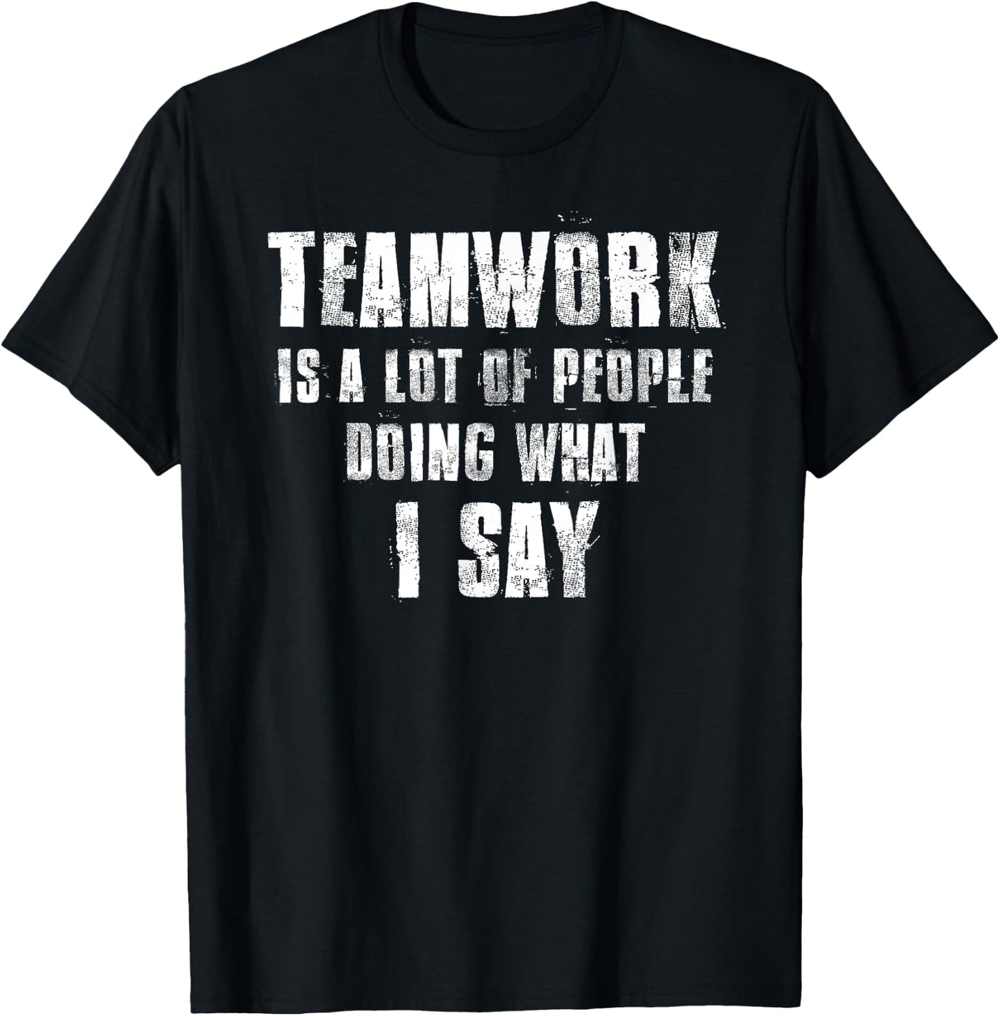 Teamwork Is A Lot Of People Doing What I Say Coaching T-Shirt - T-Shirt | Black