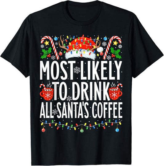 Most Likely To Drink All Santa's Coffee Family Christmas T-Shirt - T-Shirt | Black