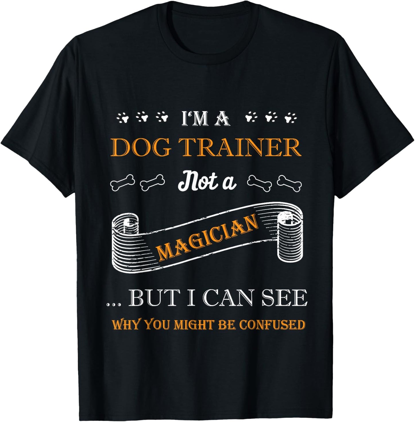 I'm a Dog Trainer not a Magician Design for Dog Trainers T-Shirt - T-Shirt | Black