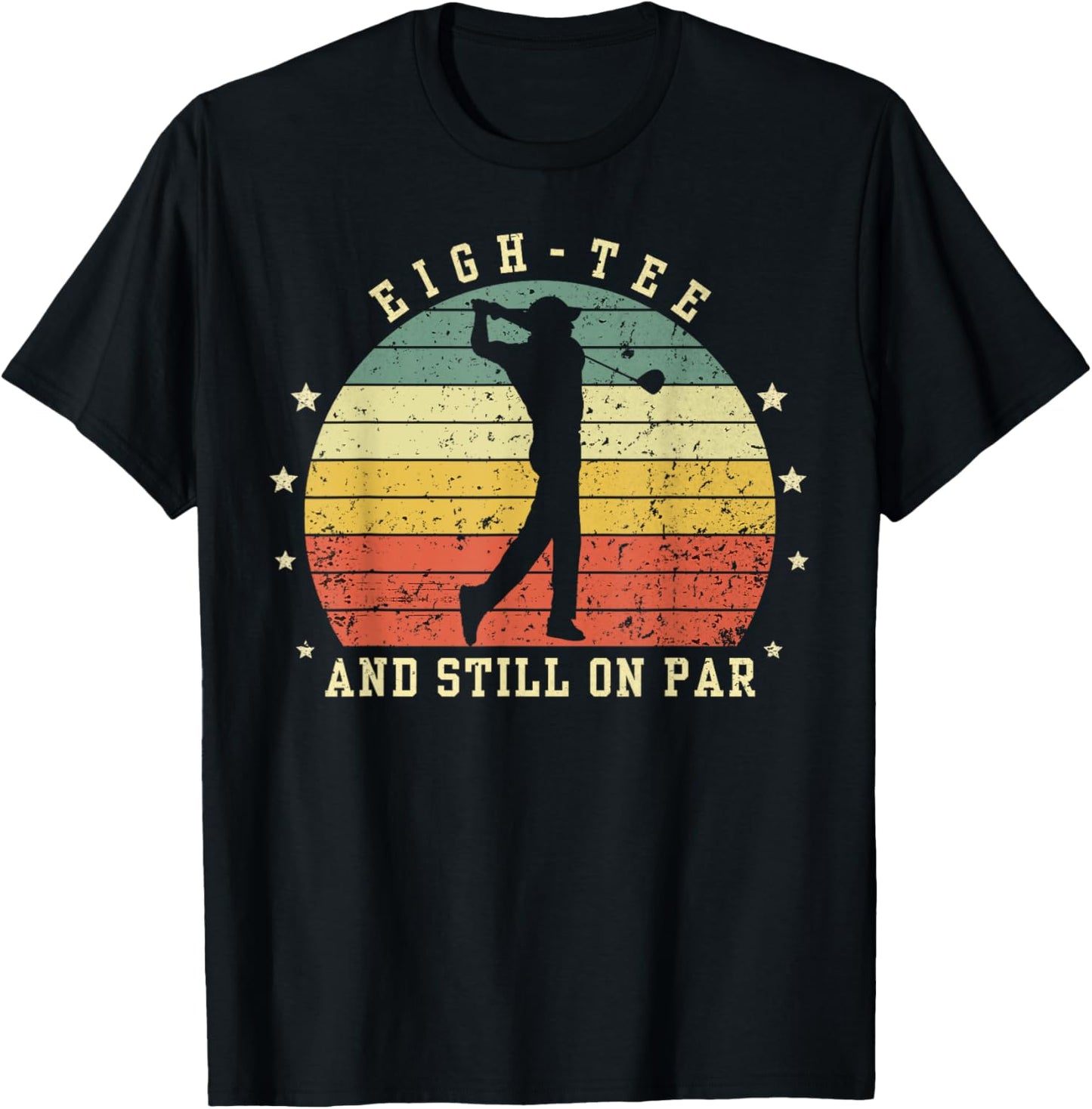 Funny 80th Birthday Golf Lover eigh- and still on par T-Shirt - T-Shirt | Black
