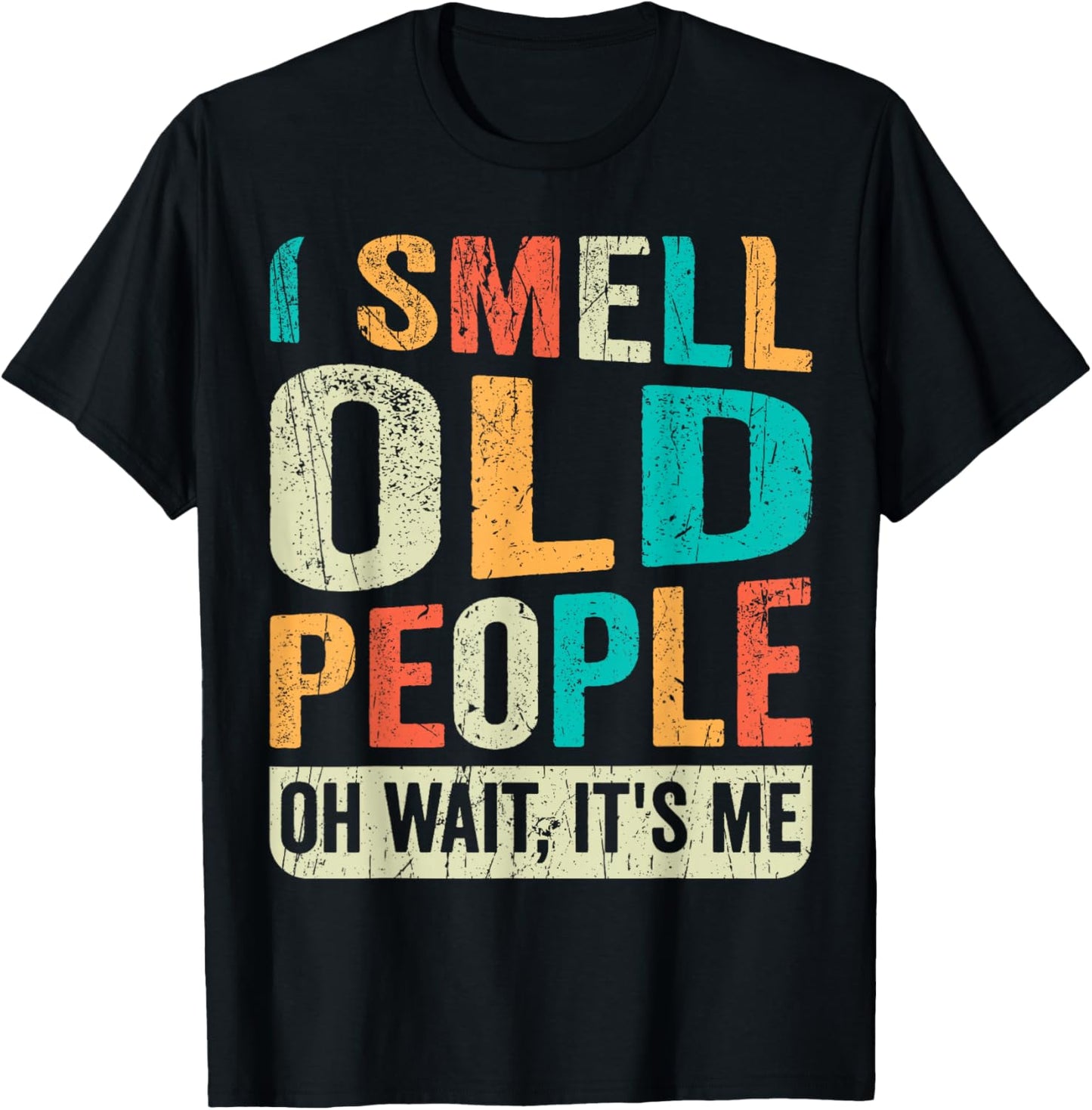I Smell Old People It's Me Funny Senior Birthday Gag Gift T-Shirt - T-Shirt | Black