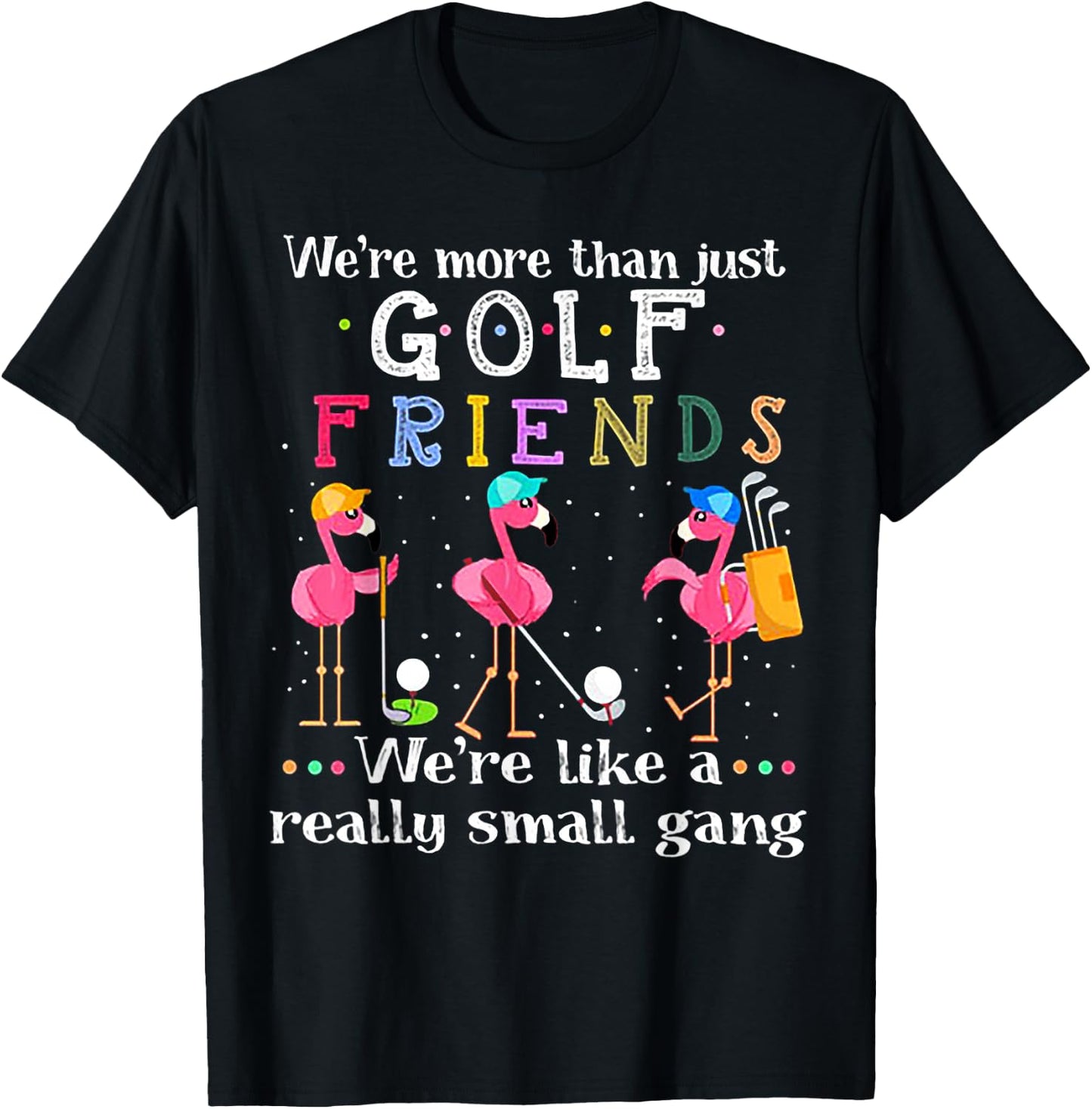 We're More Than Just Golf Friends Shirt Flamingo T-Shirt - T-Shirt | Black