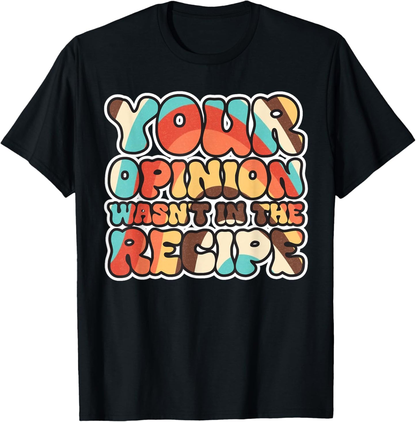 Your Opinion Wasn't In The Recipe T-Shirt - T-Shirt | Black