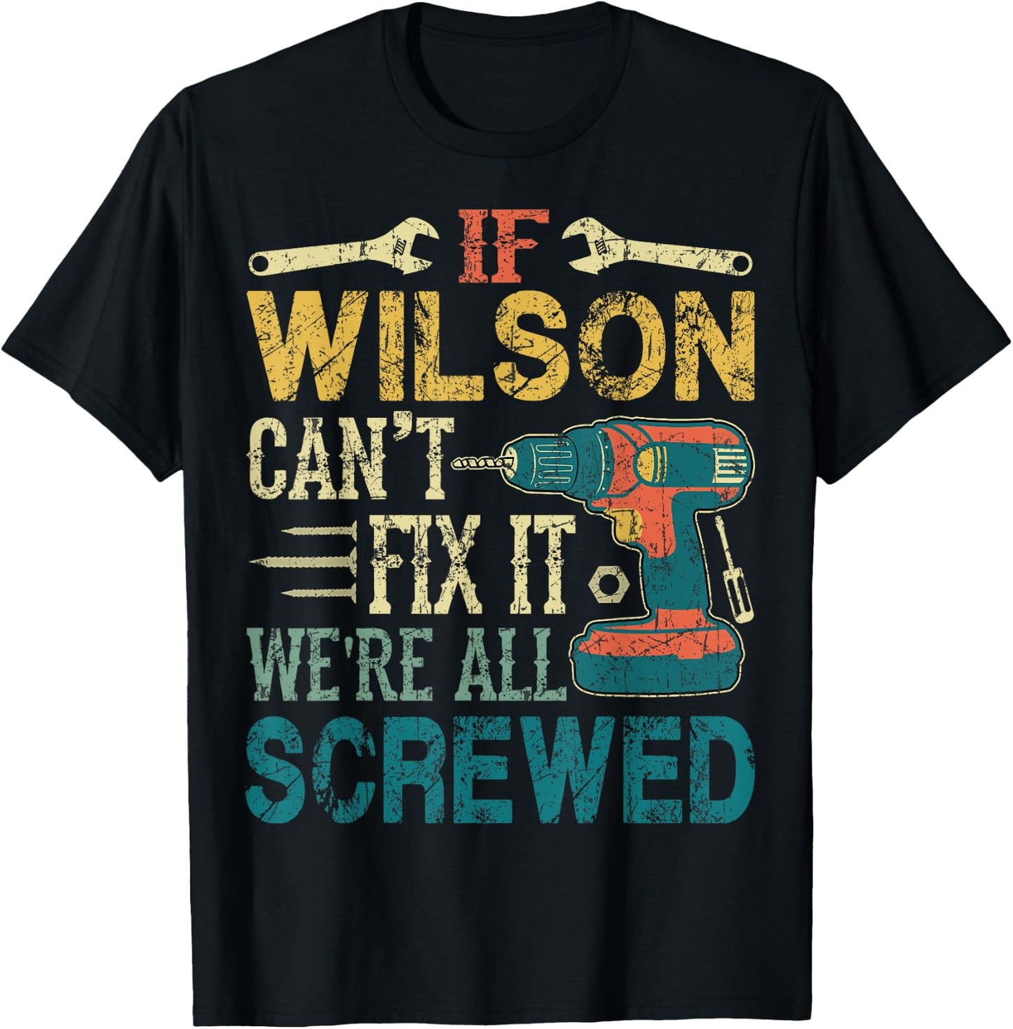 If Wilson Can't Fix it We're All Screwed Funny Fathers Gift T-Shirt - T-Shirt | Black