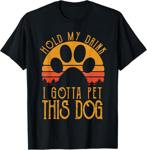 Hold My Drink I Gotta Pet This Dog Funny Humor Gift T-Shirt - T-Shirt | Black