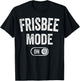 Frisbee Mode On Funny Disc Thrower Gift Fan Player Coach T-Shirt - T-Shirt | Black