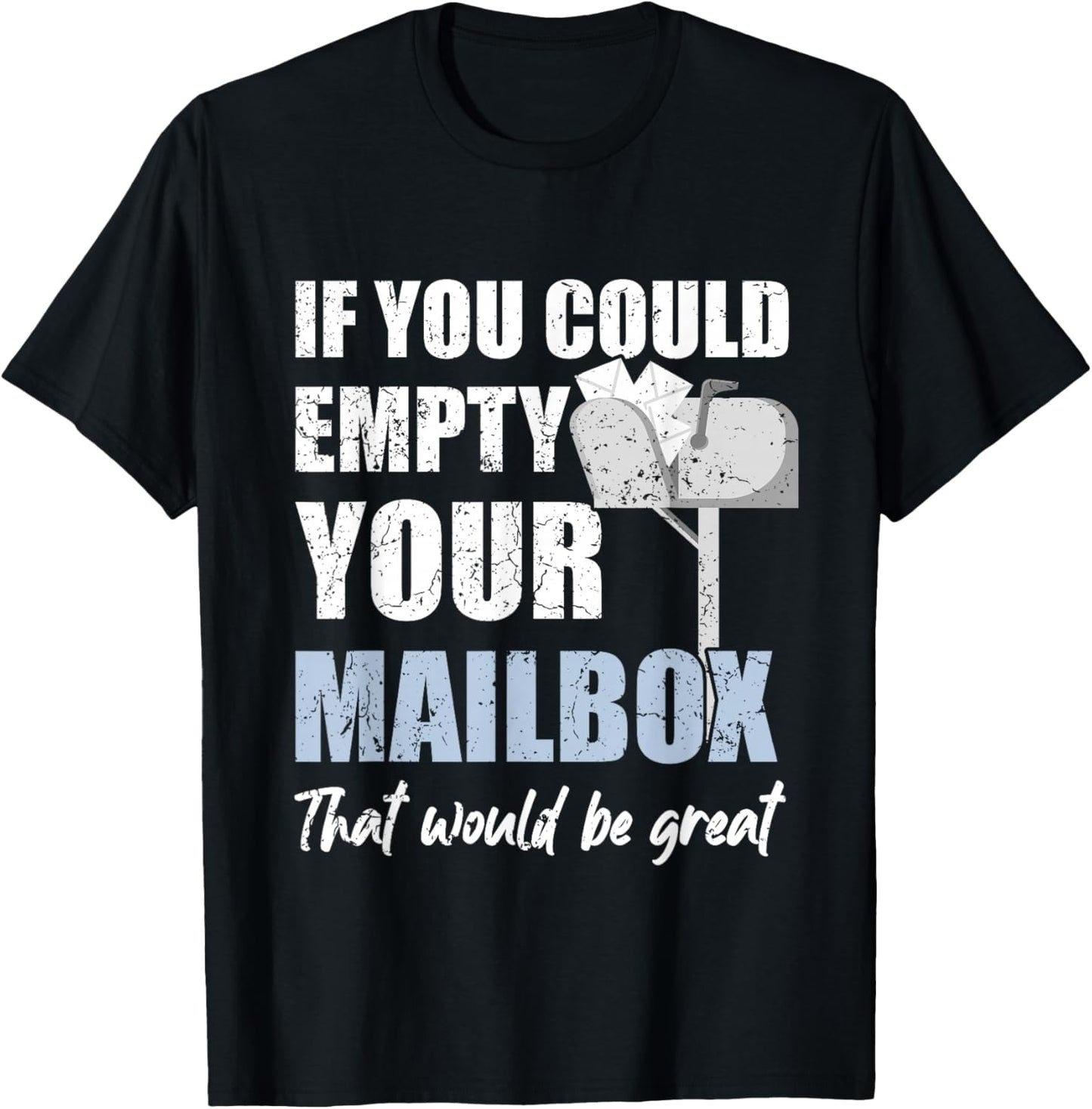 Postal Worker If You Could Empty Your Mailbox T-Shirt - T-Shirt | Black
