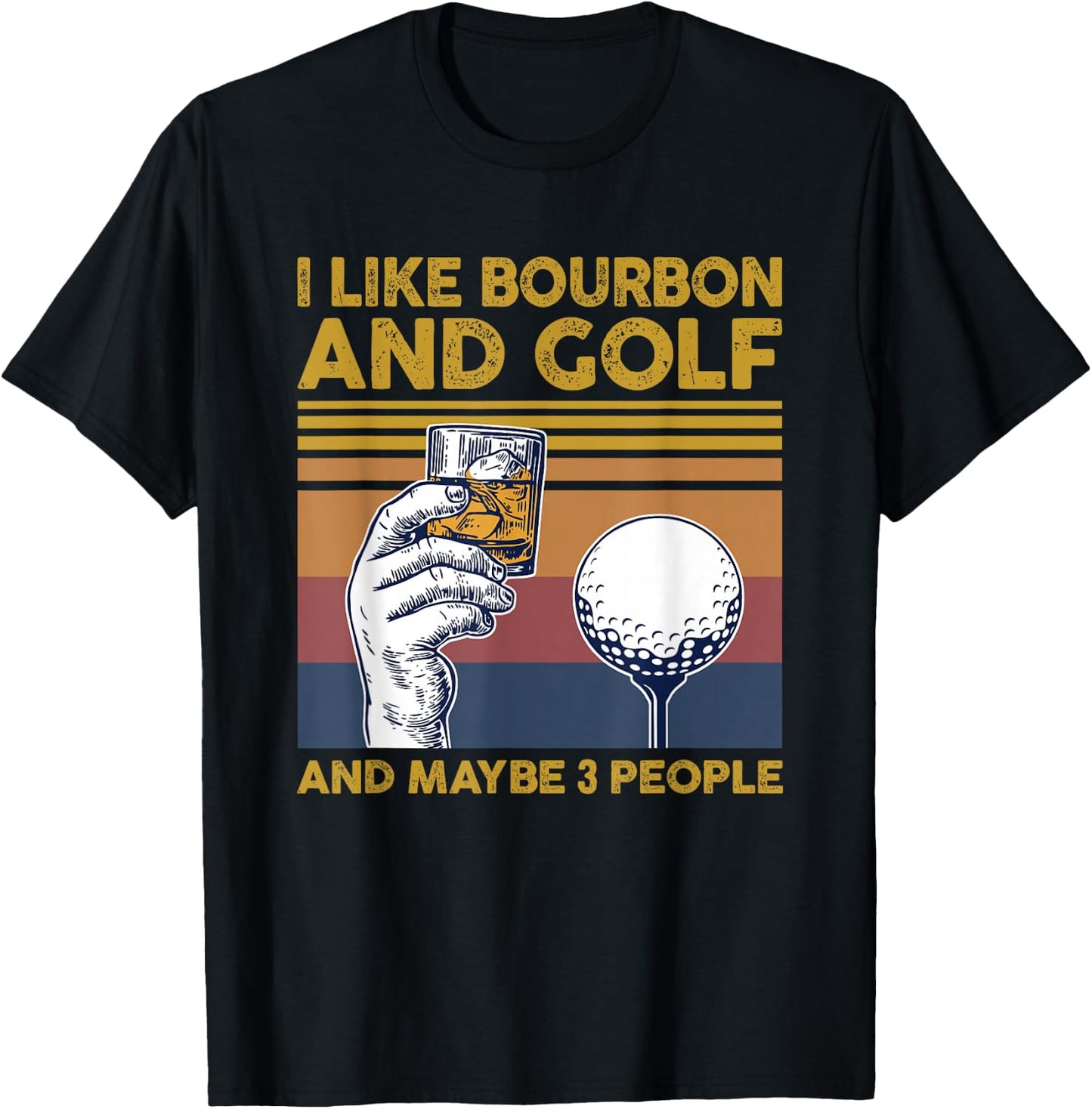 I Like Bourbon and Golf and Maybe 3 People Funny Gift T-Shirt - T-Shirt | Black