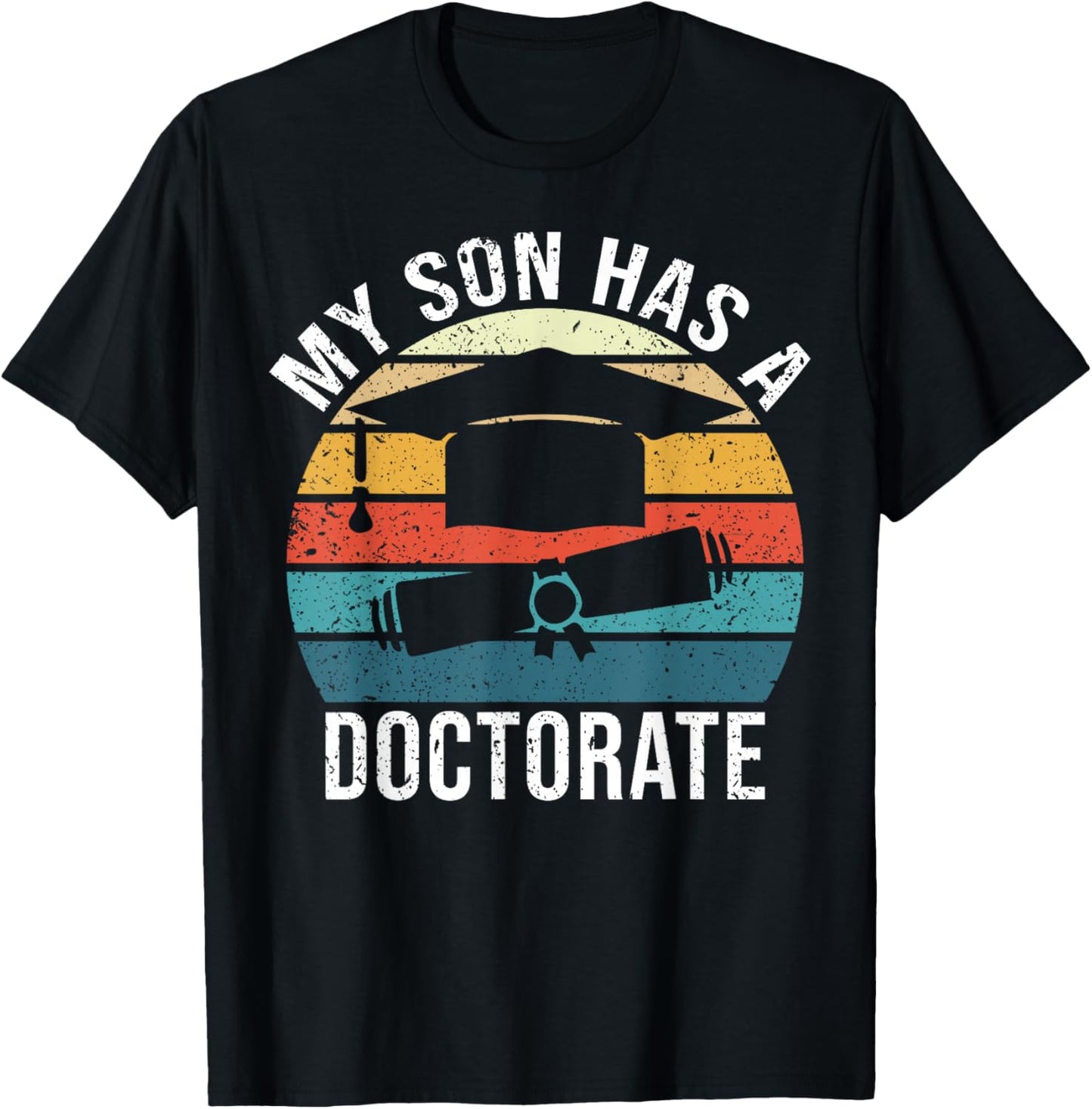 My Son Has A Doctorate Doctoral Degree T-Shirt - T-Shirt | Black