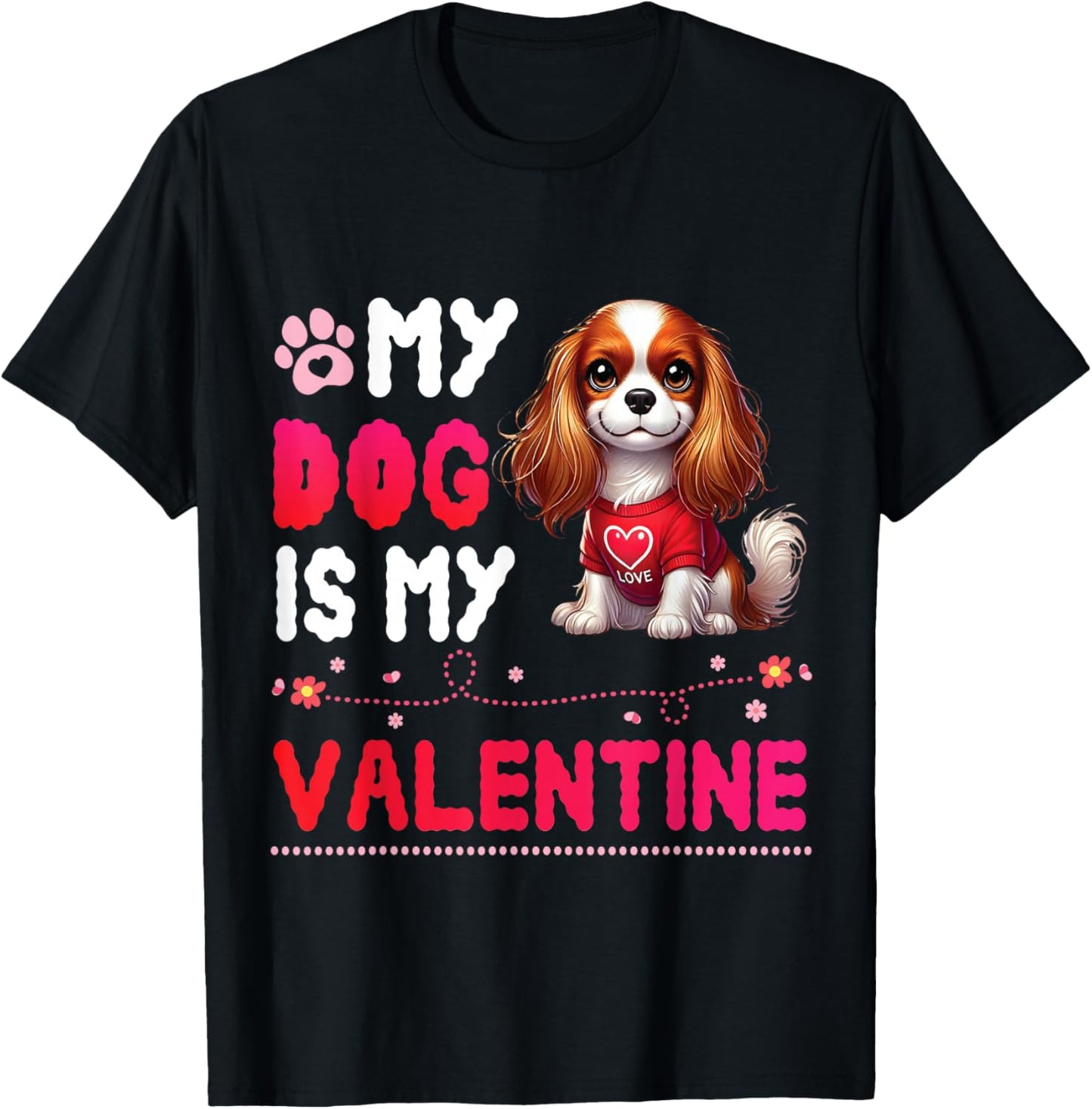 My CAVALIER KING CHARLES SPANIEL Dog Is My Valentine Day Men Women Kids T-Shirt - T-Shirt | Black