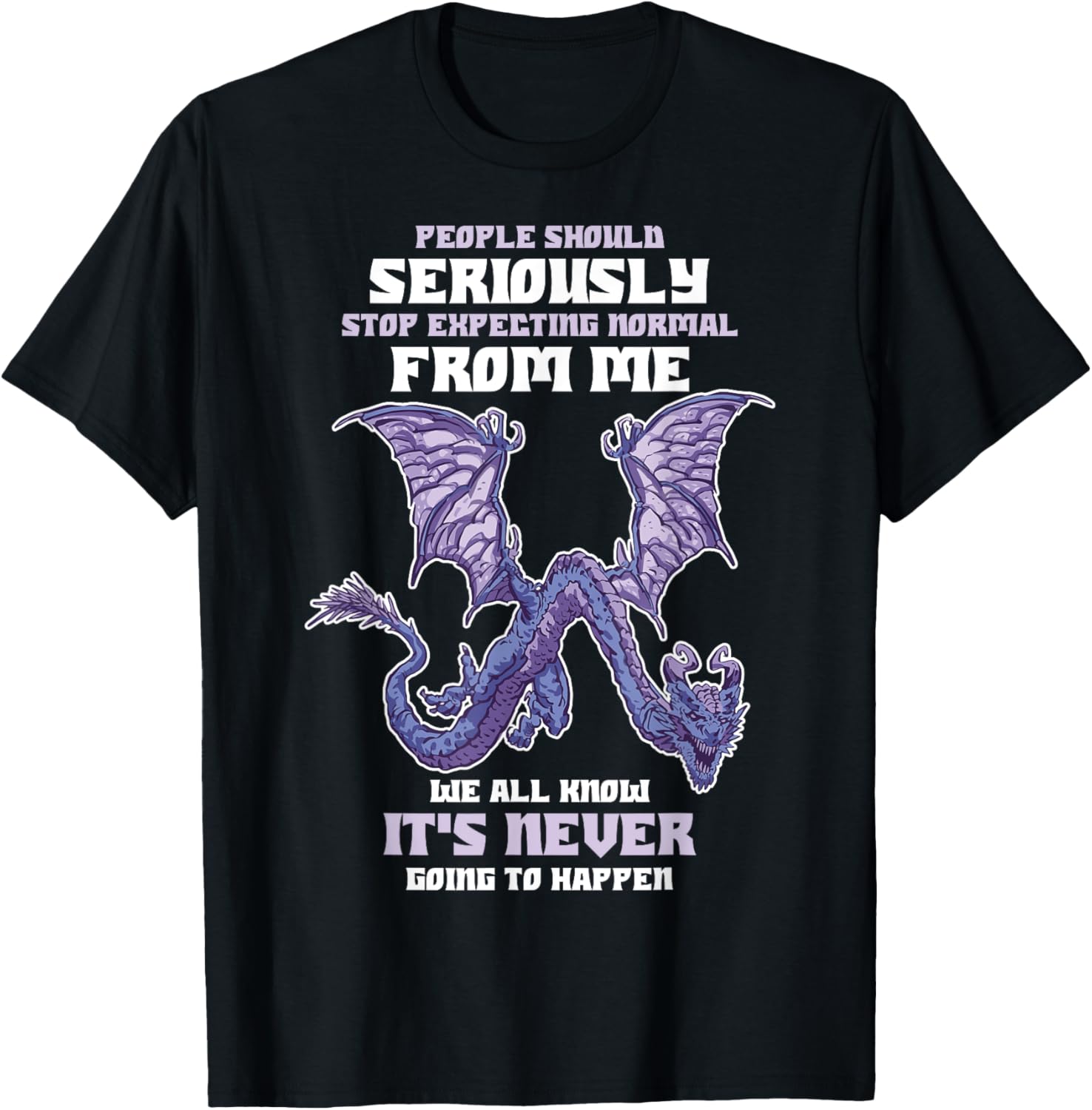 People Should Seriously Stop Expecting Normal From Me Dragon T-Shirt - T-Shirt | Black