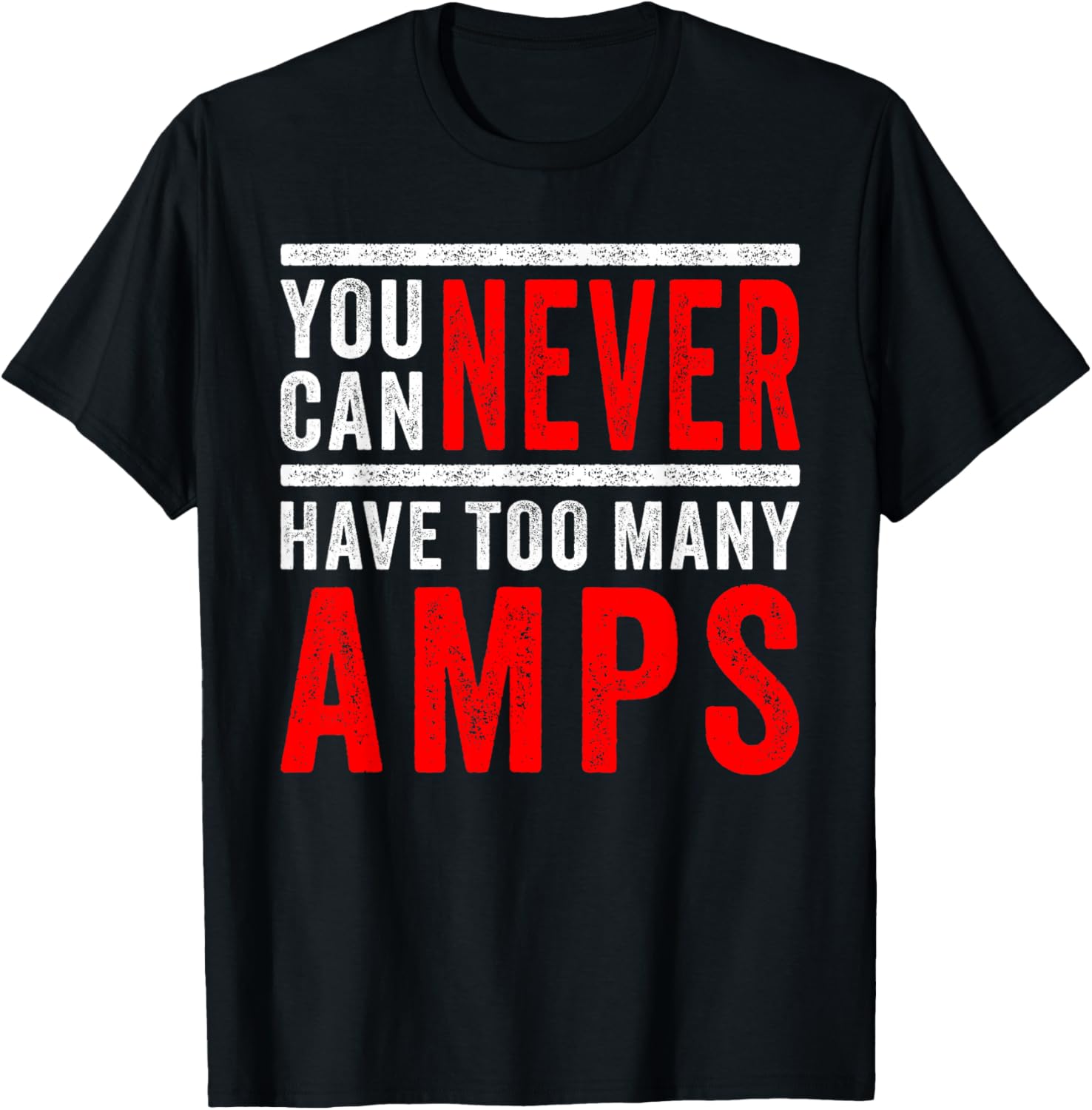 You Can Never Have Too Many Amps: Car Audio & Bass Lovers T-Shirt - T-Shirt | Black