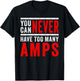You Can Never Have Too Many Amps: Car Audio & Bass Lovers T-Shirt - T-Shirt | Black