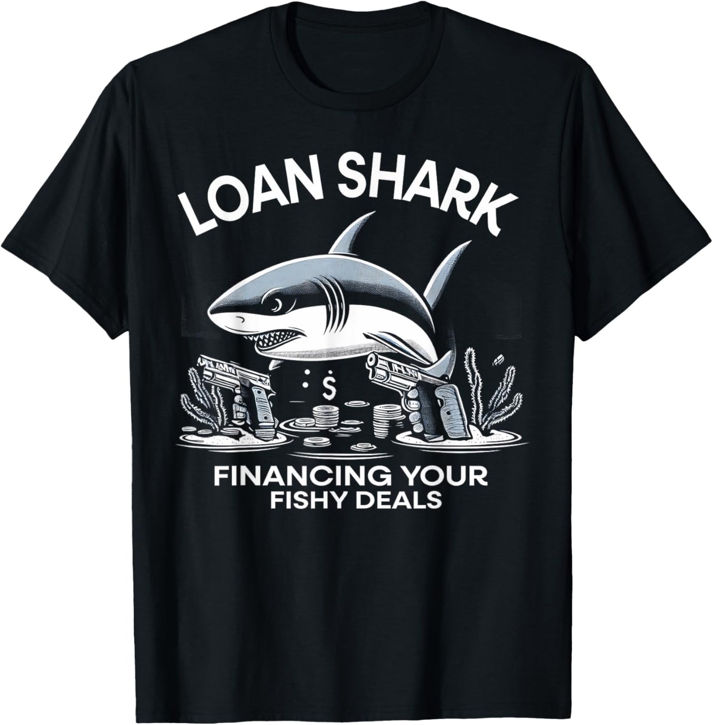Loan Shark Financing Your Fishy Deals Funny Shark Design T-Shirt - T-Shirt | Black