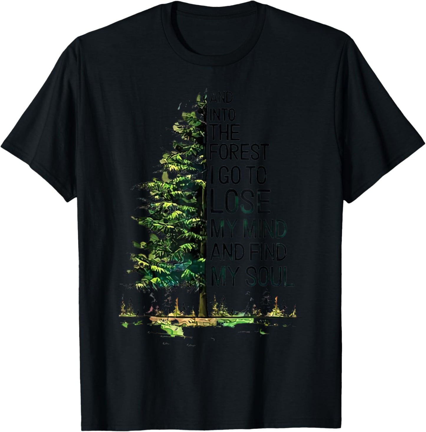 And Into The Forest I Go To Lose My Mind And Find My Soul T-Shirt - T-Shirt | Black