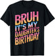Bruh It Is My Daughter's Birthday It Is My Daughter Birthday T-Shirt - T-Shirt | Black