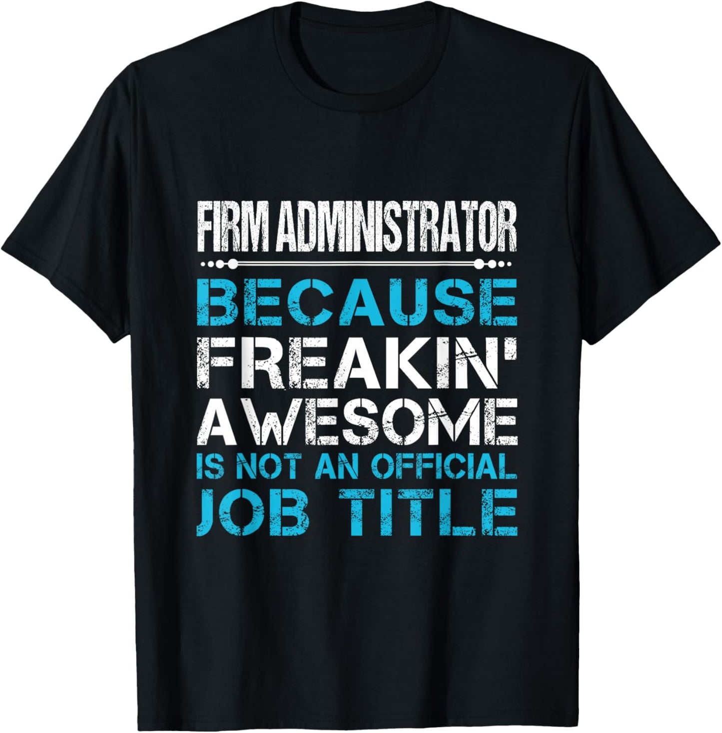 Firm Administrator - Freaking Awesome T-Shirt - T-Shirt | Black