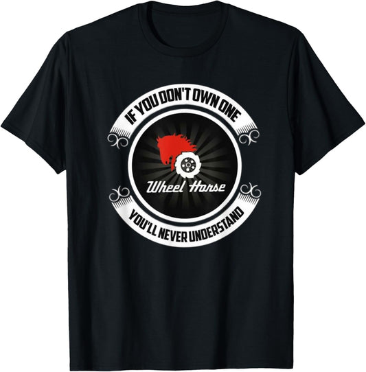 Wheel Horse - If You Don't Own One You'll Never Understand T-Shirt - T-Shirt | Black