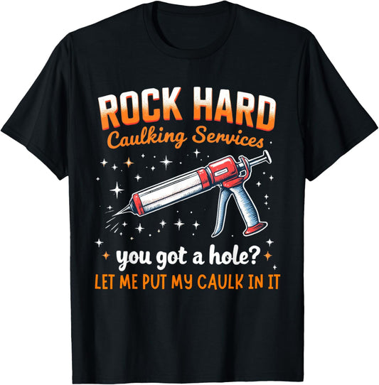 Rock Hard Caulking Service Funny Adult Humor Shirt T-Shirt - T-Shirt | Black
