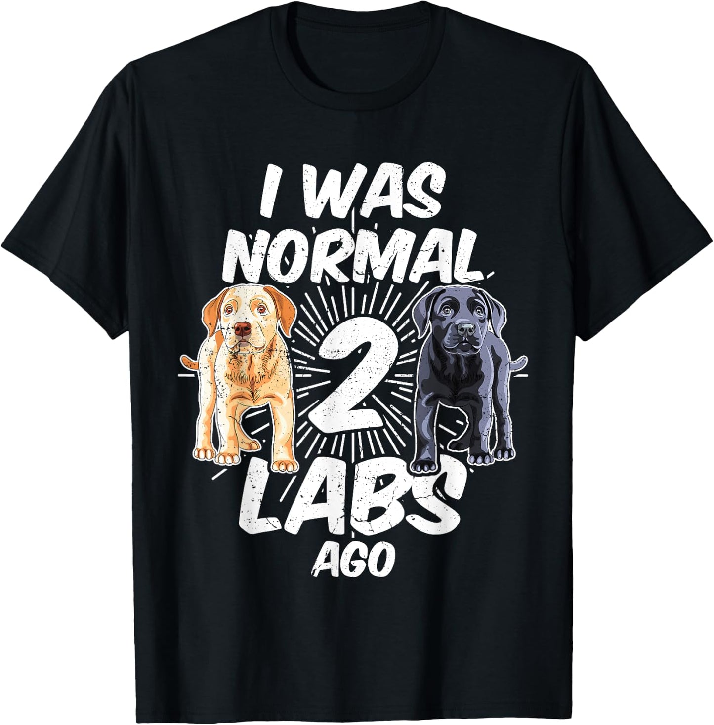 I Was Normal 2 Labs Ago Funny Labrador Dog Breed Women T-Shirt - T-Shirt | Black