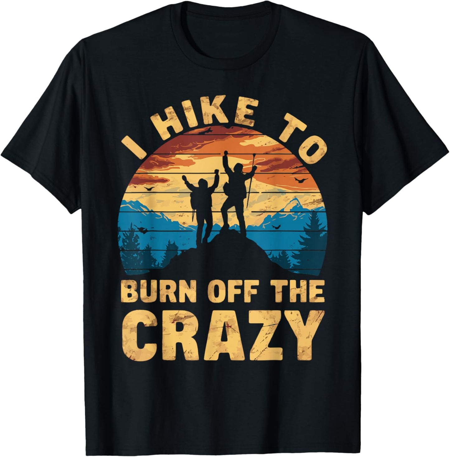 Outdoor Nature Hiker Fitness Adventurer Trekker I Hike To Burn Off The Crazy T-Shirt - T-Shirt | Black