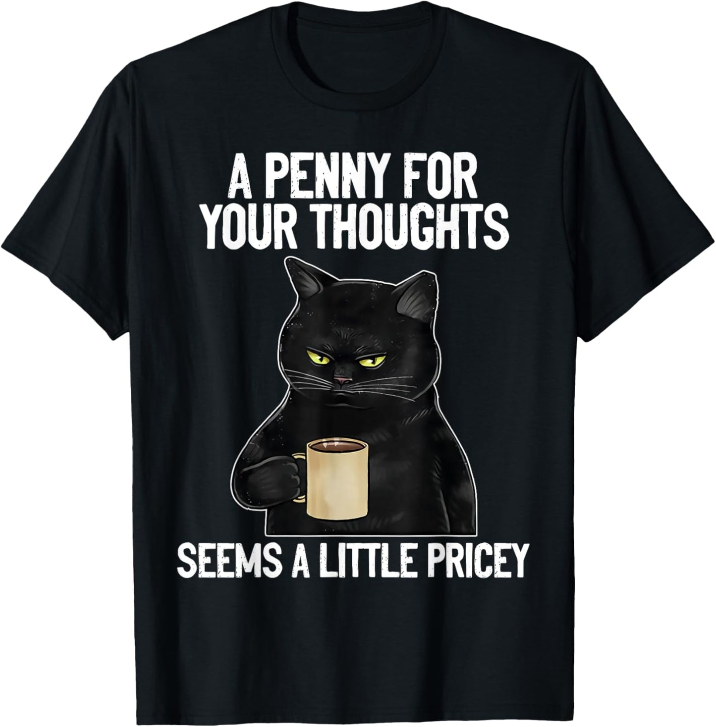Funny Cat Saying A Penny For Your Thoughts Sarcastic Joke Women T-Shirt - T-Shirt | Black