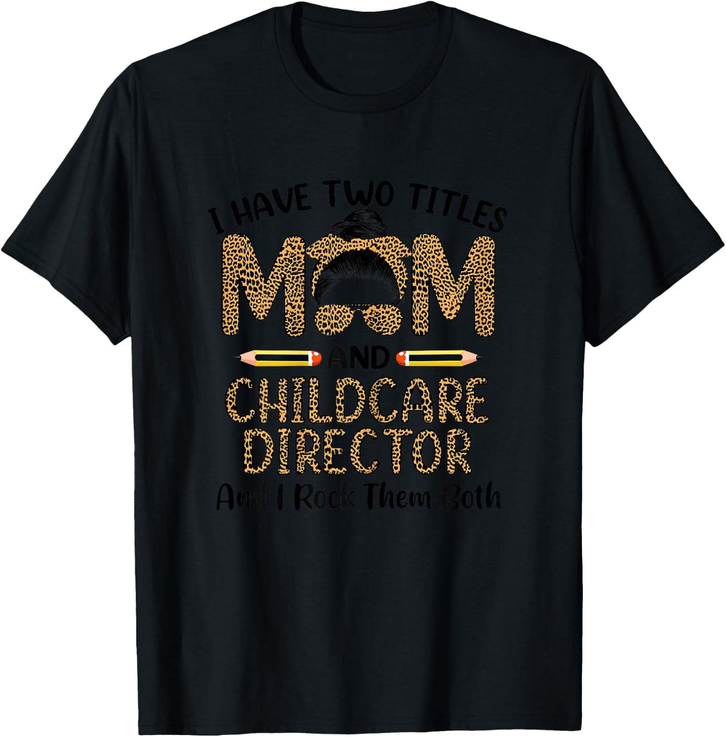 I Have Two Titles Mom & Childcare Director Mothers Day T-Shirt - T-Shirt | Black