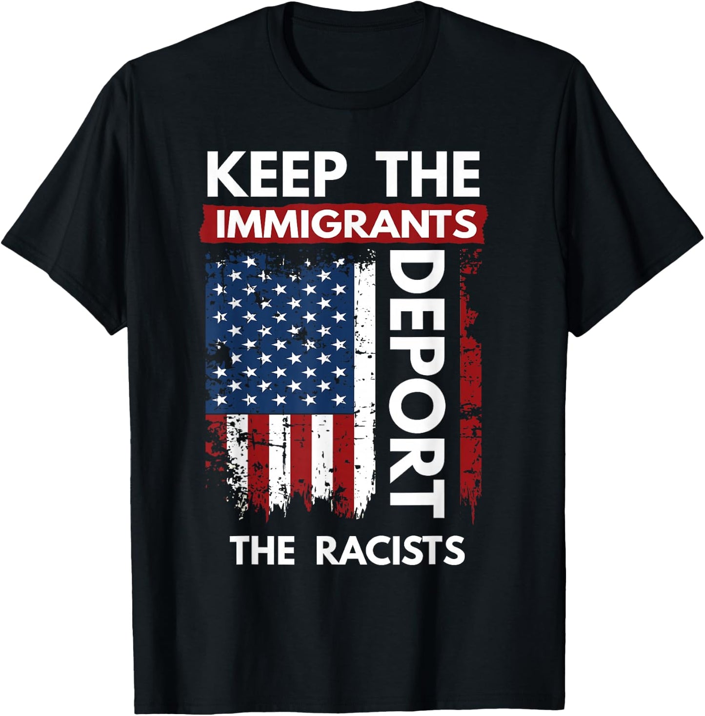 Keep The Immigrants Deport The Racists T-Shirt - T-Shirt | Black